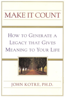 Make It Count: How To Generate a Legacy That Gives Meaning to Your Life